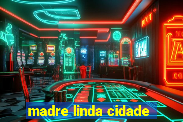 madre linda cidade